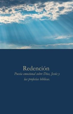 Redención: Poesía emocional sobre Dios, Jesús y las profecías bíblicas
