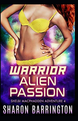 Warrior Alien Passion (Shelbi MacPhadden Adventure 4)