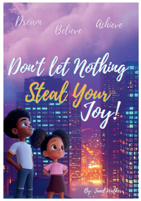 Don't Let Nothing Steal Your Joy: Motivational Kids Book