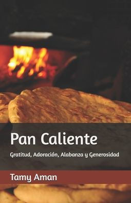 Pan Caliente: Gratitud, Adoración, Alabanza y Generosidad
