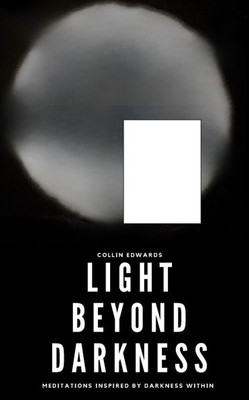 Light Beyond Darkness: Meditations Inspired by Darkness Within