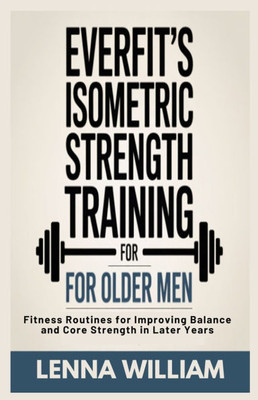 Everfit's Isometric Strength Training for Older Men: Fitness Routines for Improving Balance and Core Strength in Later Years