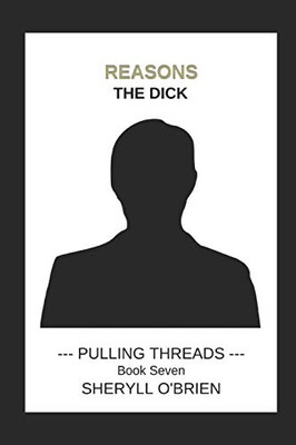 Reasons: The Dick (Pulling Threads)