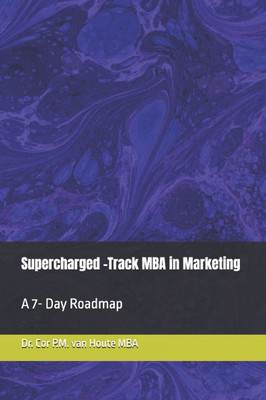Supercharged -Track MBA in Marketing: A 7- Day Roadmap