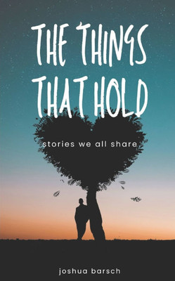 The Things That Hold: Stories We All Share