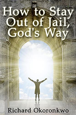 How To Stay Out Of Jail, God'S Way.