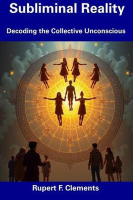 Subliminal Reality: Decoding the Collective Unconscious