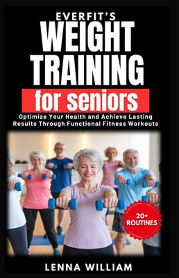 EverFit's Weight Training for Seniors: Optimize Your Health and Achieve Lasting Results Through Functional Fitness Workouts