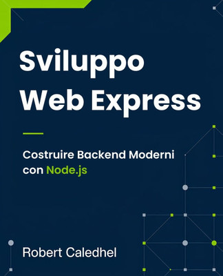 Sviluppo Web Express: Costruire Backend Moderni con Node.js