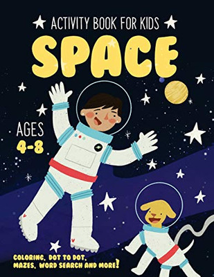 Space Activity Book for Kids Ages 4-8: Fun Art Workbook Games for Learning, Coloring, Dot to Dot, Mazes, Word Search, Spot the Difference, Puzzles and More