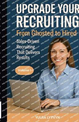 Upgrade Your Recruiting. From Ghosted to Hired: Sales-Driven Recruiting that Delivers Results