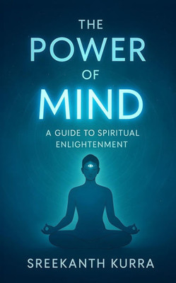 The Power of Mind: A Guide to Spiritual Enlightenment - 9798280939875