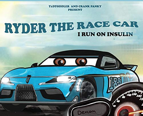 Ryder The Race Car: I Run On Insulin
