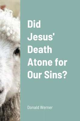 Did Jesus' Death Atone For Our Sins?