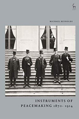 Instruments Of Peacemaking 1870-1914