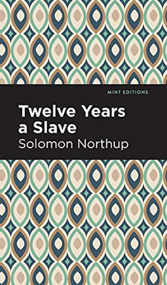 Twelve Years A Slave (Mint Editions)