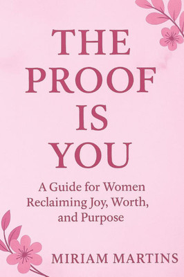 The Proof Is You: A Guide for Women Reclaiming Joy, Worth, and Purpose