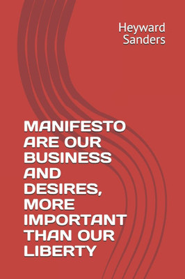 Manifesto Are Our Business and Desires, More Important Than Our Liberty