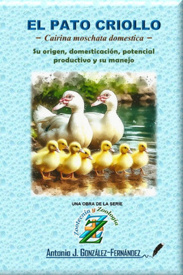 EL PATO CRIOLLO &#9472; Cairina moschata domestica &#9472;: Su origen, domesticación, potencial productivo y su manejo