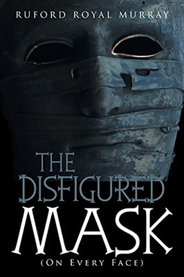 The Disfigured Mask: (On Every Face)