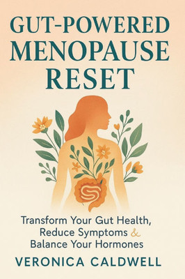 Gut-Powered Menopause Reset: Transform Your Gut Health, Reduce Symptoms & Balance Your Hormones