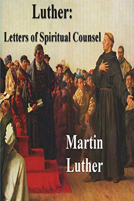 Luther: Letters Of Spiritual Counsel