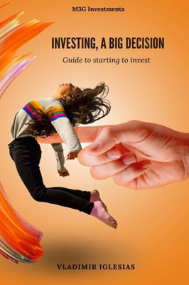 Investing, a big decision: Guide to starting to invest