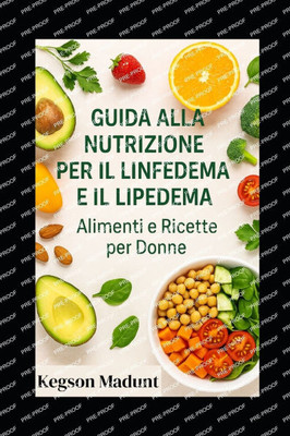 Guida alla Nutrizione per il Linfedema e il Lipedema: Alimenti e Ricette per Donne