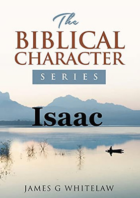Isaac: The Biblical Character Series