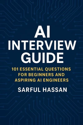 AI Interview Guide: 101 Essential Questions for Beginners and Aspiring AI Engineers