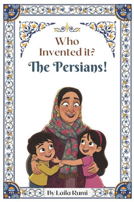 Who Invented It?: The Persians!