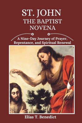 St. John The Baptist Novena: A Nine-Day Journey of Prayer, Repentance, and Spiritual Renewal