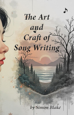 The Art and Craft of Songwriting: A Guide to Writing Meaningful Lyrics