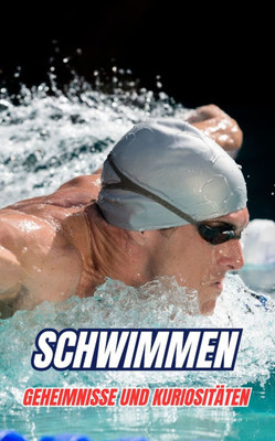 Schwimmen: Geheimnisse und Kuriositäten