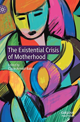 The Existential Crisis Of Motherhood