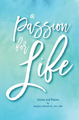 A Passion For Life: Stories And Poems