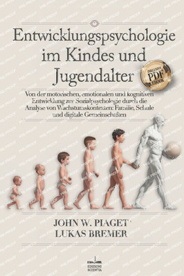 Entwicklungspsychologie: Von der Motorischen, Emotionalen & Kognitiven Entwicklung zur Sozialpsychologie durch die Analyse von Wachstumskontexten: Fam