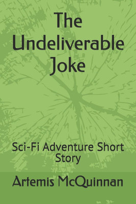 The Undeliverable Joke: Sci-Fi Adventure Short Story