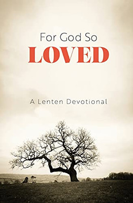 For God So Loved: A Lenten Devotional