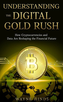 Understanding the Digital Gold Rush: How Cryptocurrencies and Data Are Reshaping the Financial Future