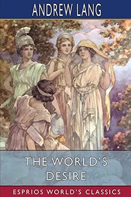 The World'S Desire (Esprios Classics)