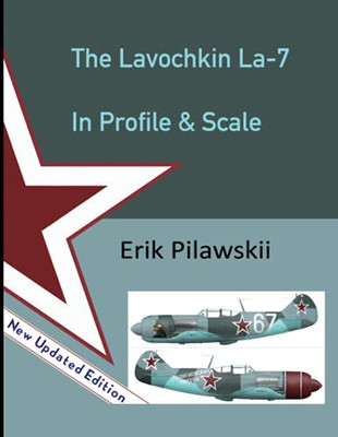 The Lavochkin La-7 In Profile & Scale