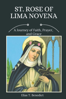 St. Rose Of Lima Novena: A Journey of Faith, Prayer, and Grace