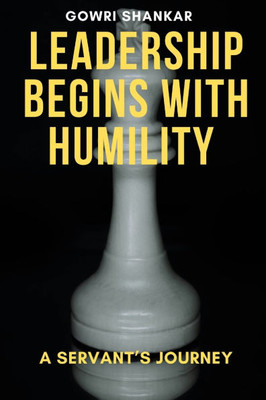 Leadership Begins with Humility: A Servant's Journey