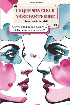 CE Que Son Coeur n'Ose Pas Te Dire: Livre Oracle Intuitif Amoureux
