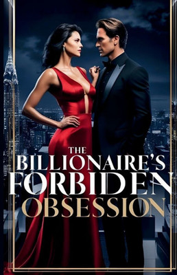 The Billionaire's Forbidden Obsession: One Family. One Secret. One Forbidden Love.