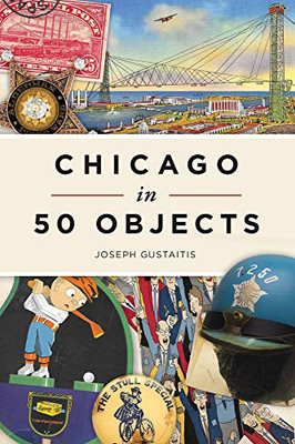 Chicago In 50 Objects - 9781467146753