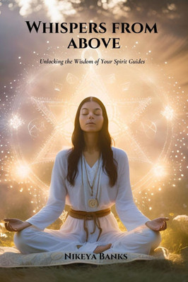 Whispers from Beyond: Unlocking the Wisdom of Your Spirit Guides
