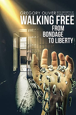 Walking Free: From Bondage To Liberty