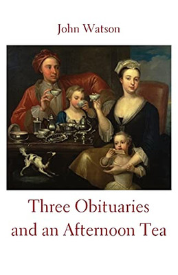 Three Obituaries And An Afternoon Tea